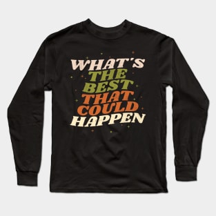 What's The  best that could happen - retro vintage Long Sleeve T-Shirt